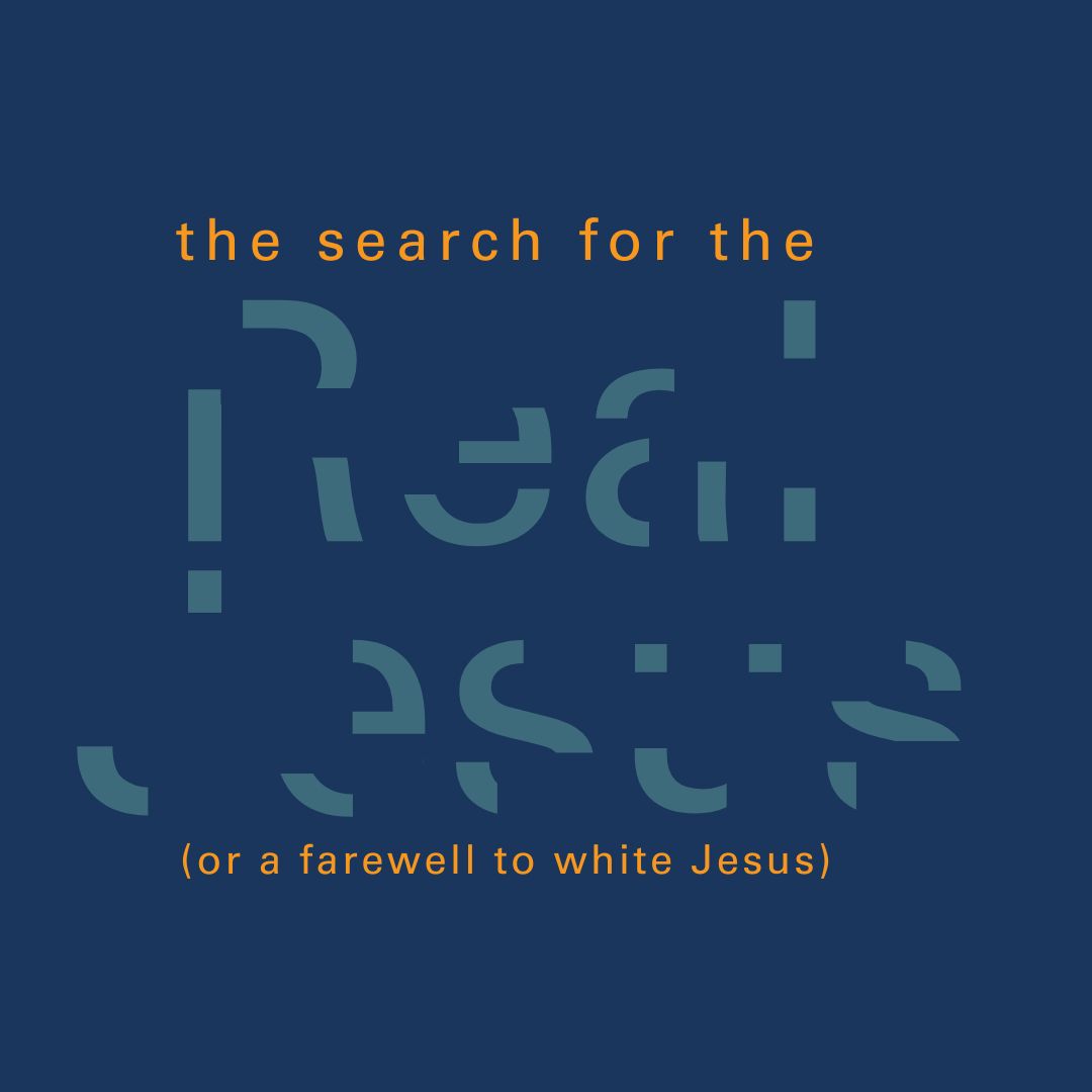 The search for the real Jesus (or a farewell to white Jesus)