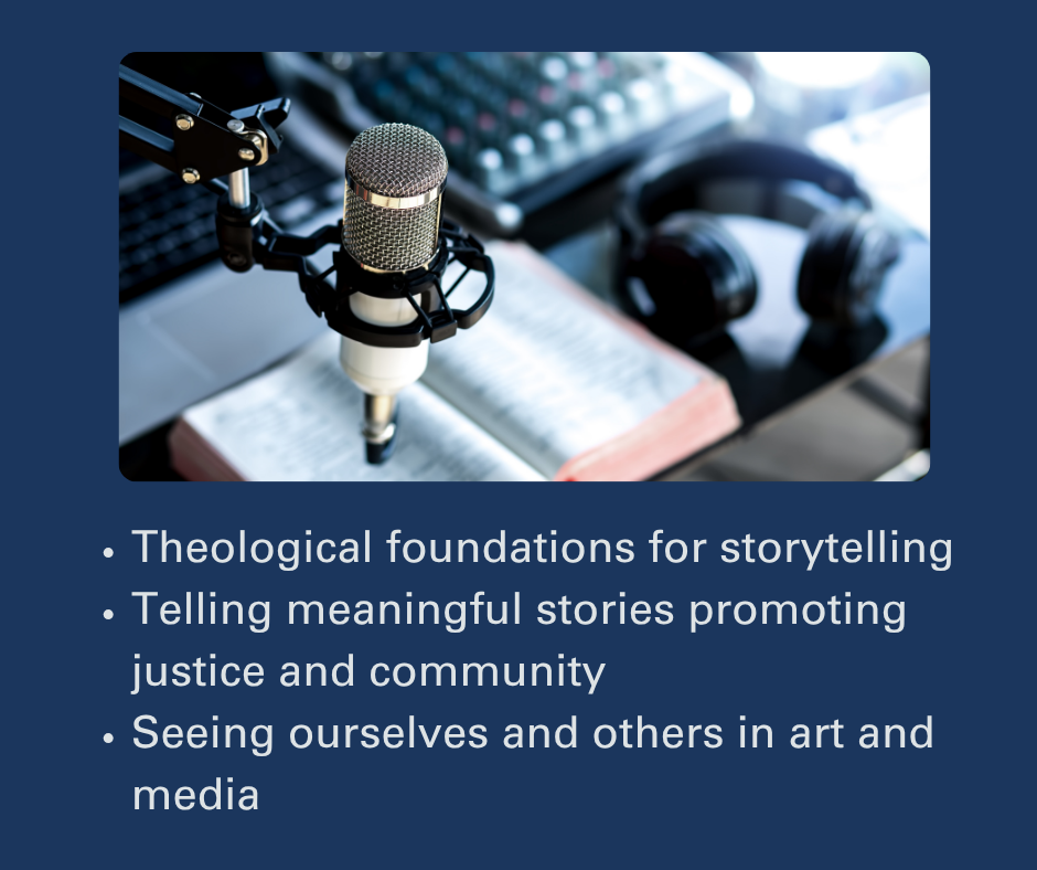 Description of workshop takeaways including theological foundations or storytelling, meaningful stories promoting justice and community and seeing ourselves and others through art and media